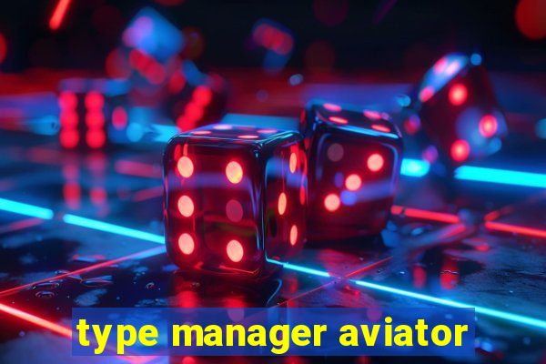 type manager aviator